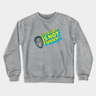 Kevin Hart Is Not Funny Crewneck Sweatshirt